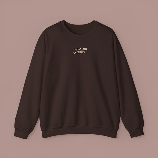 "Give Me Jesus" Deep Chocolate Crewneck